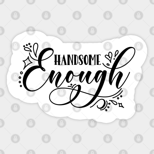 Handsome Enough v2 Sticker by Emma